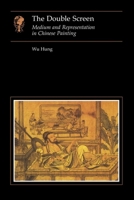 The Double Screen: Medium and Representation in Chinese Painting 0948462922 Book Cover