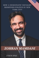 Zohran Mamdani: How a Democratic Socialist Redefined Politics in New York City B0FG1C2XSV Book Cover