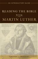 Reading the Bible with Martin Luther: An Introductory Guide 0801049172 Book Cover