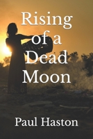 Rising of a Dead Moon 1480025372 Book Cover