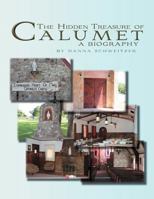 The Hidden Treasure of Calumet: A Biography 1477135847 Book Cover