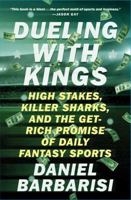 Dueling with Kings: High Stakes, Killer Sharks, and the Get-Rich Promise of Daily Fantasy Sports 1501146173 Book Cover