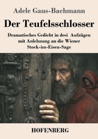 Der Teufelsschlosser: Dramatisches Gedicht in drei Aufzügen mit Anlehnung an die Wiener Stock-im-Eisen-Sage (German Edition) 3743756013 Book Cover