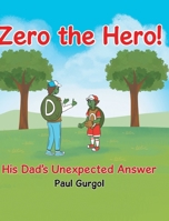 Zero the Hero!: His Dad's Unexpected Answer B0GXMR6LSR Book Cover