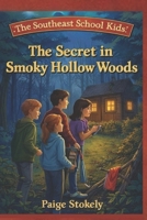 The Adventures of the Southeast School Kids: The Secret in Smoky Hollow Woods B0GSDNMB5K Book Cover