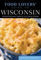 Food Lovers' Guide to® Wisconsin: The Best Restaurants, Markets & Local Culinary Offerings (Food Lovers' Series) 0762792140 Book Cover