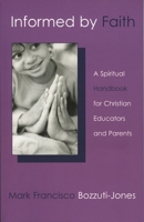 Informed by Faith: A Spiritual Handbook for Christian Educators and Parents 1561012637 Book Cover