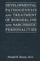 Developmental Pathogenesis and Treatment of Borderline and Narcissistic Personalities 0876688288 Book Cover