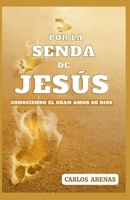 POR LA SENDA DE JESÚS: CONOCIENDO EL GRAN AMOR DE DIOS (Spanish Edition) 9584997750 Book Cover
