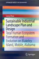 Sustainable Industrial Landscape Plan and Design: Total Human Ecosystem Formation and Evolution on Blakeley Island, Mobile, Alabama (SpringerBriefs in Geography) 9811572569 Book Cover