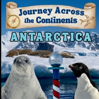 Journey Across the Continents: Antarctica: Exploring the Land, People, and Wonders of Antarctica 1970416149 Book Cover