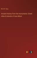 Ancient history from the monuments: Greek cities & islands of Asia Minor 3368933388 Book Cover