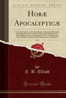 Horae Apocalypticae; or, A Commentary on the Apocalypse, Critical and Historical; Including Also an Examination of the Chief Prophecies of Daniel; Volume 2 1015724566 Book Cover