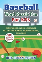 Baseball Word Puzzle Fun for Kids: Crosswords, Word Scrambles, Fill-In-The-Blanks, Word Searches, and More! 1510781323 Book Cover