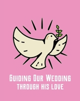 Guiding Our Wedding Through His Love: DIY checklist - Small Wedding - Book - Binder Organizer - Christmas - Assistant - Mother of the Bride - Calendar Dates - Gift Guide - For The Bride 1952035678 Book Cover