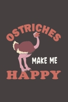 Ostriches Make Me Happy: Funny Gift For Ostrich Lovers And Everyone Who Love Birds- Notebook, Planner Or Journal For Writing About Ostriches Or Birds ... To Write In for School, Kids & Students 1674709625 Book Cover