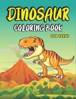 DINOSAUR COLORING BOOK FOR TEENS: Big Dinosaur Coloring Book with 45+ Unique Illustrations Including T-Rex, Velociraptor, Triceratops, Stegosaurus, and More! B08N979GK5 Book Cover