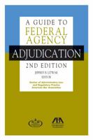 A Guide to Federal Agency Adjudication 1614385378 Book Cover