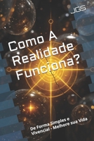 Como A Realidade Funciona?: De Forma Simples e Vivencial - Melhore sua Vida (Portuguese Edition) B0GCKCJK3T Book Cover