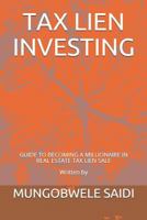 TAX LIEN INVESTING: GUIDE TO BECOMING A MILLIONAIRE IN REAL ESTATE TAX LIEN SALE 1718007809 Book Cover