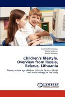 Children’s lifestyle. Overview from Russia, Belarus, Lithuania: Primary school age children. Lifestyle factors. Model and methodology for the study 3848497190 Book Cover