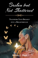 Broken but Not Shattered: Transform Your Breakup into a Breakthrough B0FNC27LRL Book Cover