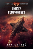 Unholy Compromises: Tales from the Central Imperium 1969139994 Book Cover