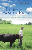 Life on the Family Farm: Under an Open Heaven 1622451597 Book Cover