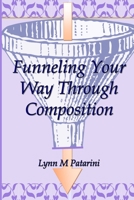 Funneling Your Way Through Composition 1734499044 Book Cover
