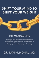 Shift Your Mind To Shift Your Weight: A weight loss journal of manifestation, meditation, gratitude and mindfulness to change your relationship with eating 1779623674 Book Cover