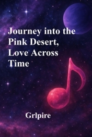 Journey Into The Pink Desert, Love Across Time B0G7PN8QJL Book Cover