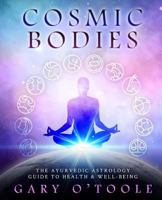 Cosmic Bodies: The Ayurvedic Astrology Guide to Health & Well-Being 1519294867 Book Cover