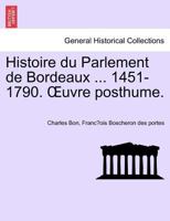 Histoire du Parlement de Bordeaux ... 1451-1790. Œuvre posthume. TOME SECOND. 1241462313 Book Cover