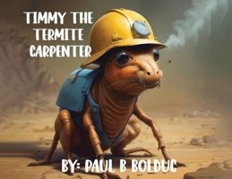 Timmy The Termite Carpenter B0DRZ42P8D Book Cover