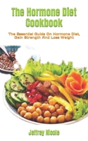 The Hormone Diet Cookbook: The Essential Guide On Hormone Diet, Gain Strength And Loss Weight B0BGQJVF91 Book Cover