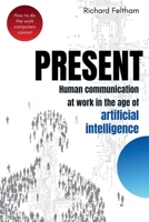 PRESENT: Human communication at work in the age of artificial intelligence 1066608202 Book Cover