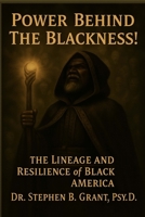 Power Behind The Blackness!: The Lineage and Resilience of Black America B0F9LP9NFD Book Cover