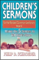 Children's Sermons for the Revised Common Lectionary, Year C: Using the 5 Senses to Tell God's Story (Children's Sermons for the Revised Common Lectionary) 0687055776 Book Cover