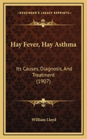 Hay-Fever, Hay-Asthma: Its Causes, Diagnosis, and Treatment 1376398389 Book Cover