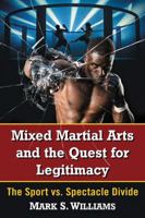 Mixed Martial Arts and the Quest for Legitimacy: The Sport vs. Spectacle Divide 147667129X Book Cover