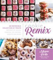 Cookie Remix: An Incredible Collection of Treats Inspired By Sodas, Candies, Ice Creams, Donuts and More 1624145191 Book Cover
