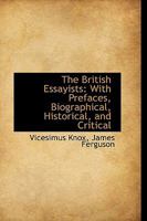 The British Essayists: With Prefaces, Biographical, Historical, and Critical 1022097407 Book Cover