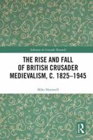 The Rise and Fall of British Crusader Medievalism, C.1825-1945 1138296759 Book Cover