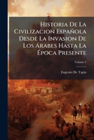 Historia De La Civilizacion Espanola Desde La Invasion De Les Arabes Hasta La Epoca Presente, Volume 2... 114761721X Book Cover