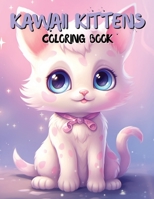 Kawaii Kittens Coloring Book: Adorable Kitten Designs for Relaxation and Fun B0C9S8W6YL Book Cover