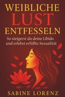 Weibliche Lust entfesseln: So steigerst du deine Libido und erlebst erfüllte Sexualität (German Edition) B0FNLMCJWB Book Cover