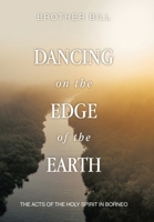 Dancing on the Edge of the Earth: The Acts of the Holy Spirit in Borneo 1489752331 Book Cover