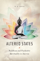 Altered States: Buddhism and Psychedelic Spirituality in America 0231177313 Book Cover