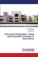 Financial Integration, Trade and Economic Growth in East Africa 3659399728 Book Cover