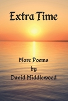 Extra Time: More Poems by David Middlewood 1836151659 Book Cover